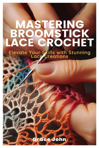 Mastering Broomstick Lace Crochet Elevate Your Skills with Stunning Lace Creations