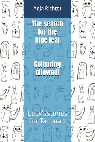 The Search for the Blue Leaf - Colouring Allowed! Lucy's Stories for Tamara 1