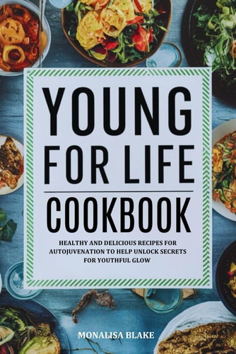 Younger for Life Diet Cookbook Healthy and Delicious Recipes for Autojuvenation to Help Unlock Secrets for Youthful Glow