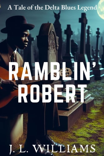 Ramblin' Robert A Tale of the Delta Blues Legend