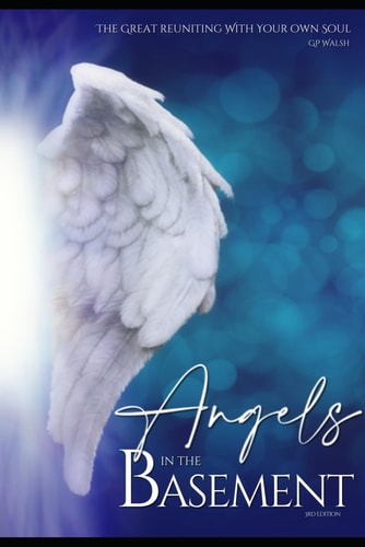 Angels in the Basement The Great Reuniting with Your Own Soul