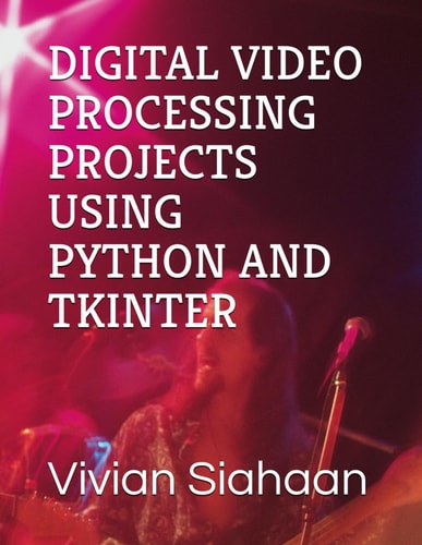 Digital Video Processing Projects Using Python and Tkinter