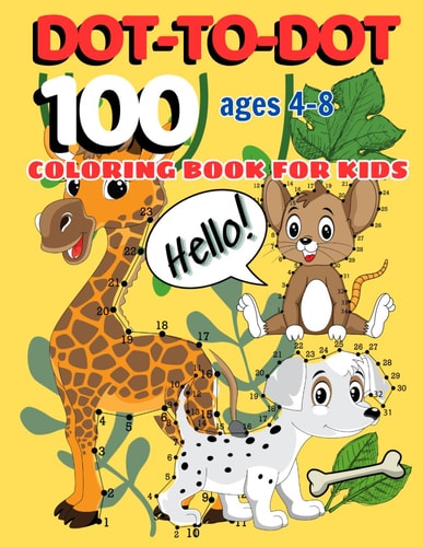 100 DOT-TO-DOT Coloring Book for Kids Ages 4-8 Connect the Dots Activity Book: Learning Tracing, Practice, and Coloring for Children