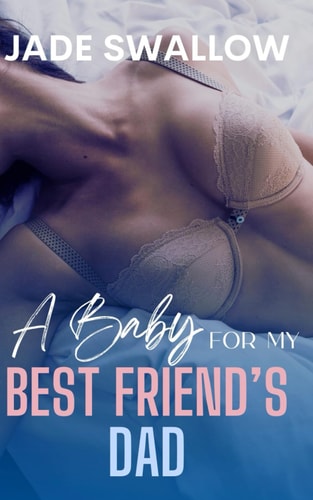 A Baby for My Best Friend's Dad A Forbidden Age Gap Accidental Pregnancy Romance
