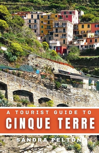 A Tourist Guide to Cinque Terre Discover the Charms of Five Colorful Villages, Hiking Trails, Beaches, and Cuisines