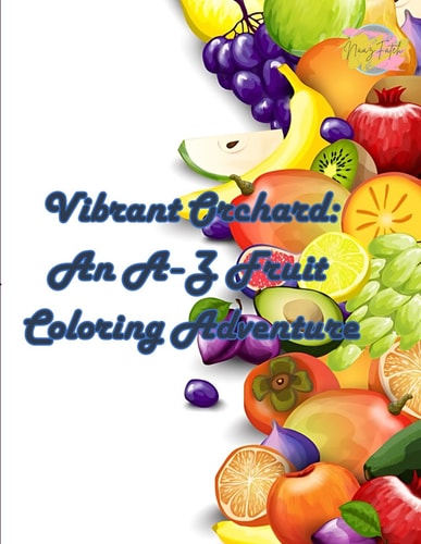 Vibrant Orchard An A-Z Fruit Coloring Adventure - A to Z 57 Fruit Coloring Book
