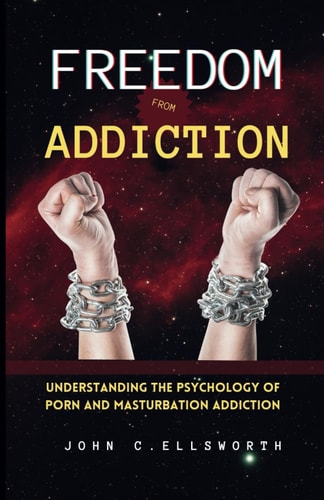 Freedom from Addiction Understanding the Psychology of Porn and Masturbation Addiction