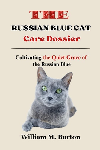 The Russian Blue Cat Care Dossier Cultivating the Quiet Grace of the Russian Blue