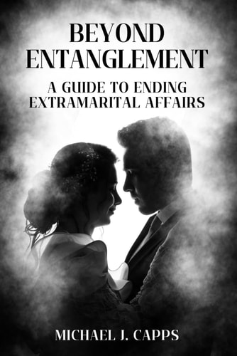 Beyond Entanglement A Guide to Ending Extramarital Affairs