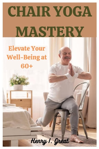 Chair Yoga Mastery Elevate at 60+