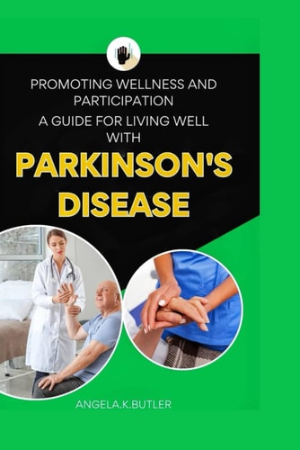 Promoting Wellness And Participation A Guide To Living Well With Parkinson's Disease