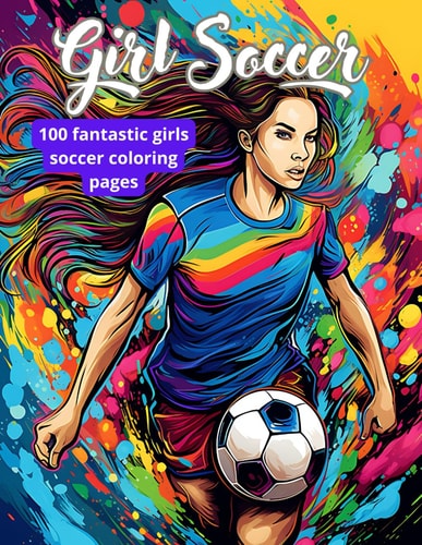 Girls' Soccer Coloring Book 100 Pages of Coloring for Soccer Girls Players! 8.5"x11" Coloring Book for Girls;