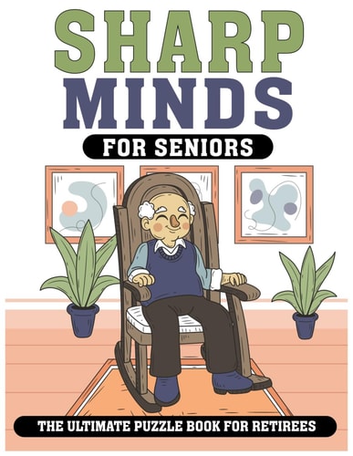 Sharp Minds for Seniors The Ultimate Puzzle Book for Retirees Challenging Puzzles to Keep Your Mind Active and Engaged