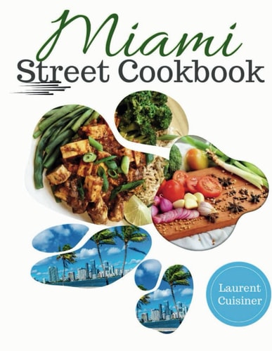 Miami Street Cookbook Miami Street Food You Should Eat Today