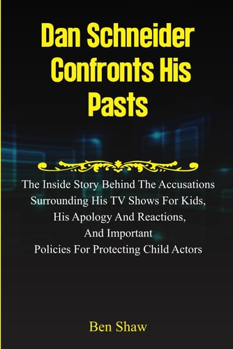 Dan Schneider Confronts His Pasts The Inside Story Behind the Accusations Surrounding His TV Shows for Kids, His Apology and Reactions, and Important Policies for Protecting Child Actors