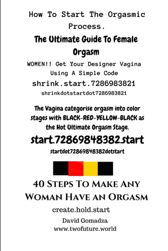 40 Steps To Make Any Woman Have An Orgasm. How To Start The Orgasmic Process. The Ultimate Guide To Female Orgasm.