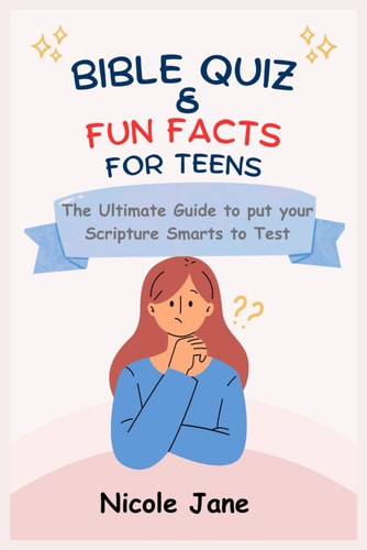 Bible Quiz & Fun Facts for Teens The Ultimate Guide to Put Your Scripture Smarts to Test