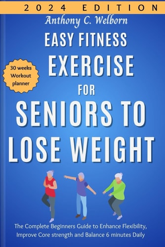 Easy Fitness Exercise for Seniors to Lose Weight The Complete Beginners Guide to Enhance Flexibility, Improve Core Strength and Balance 6 Minutes Daily