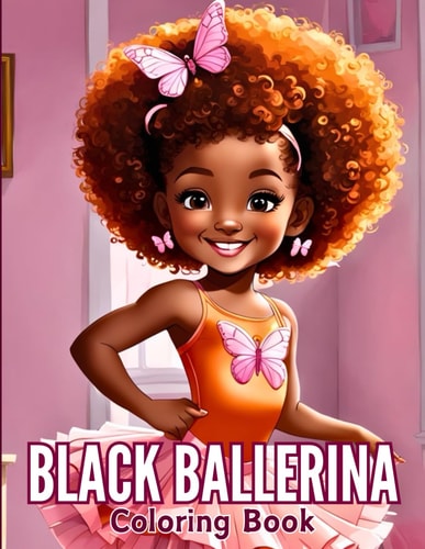 Black Ballerina Coloring Book 45 Captivating Designs for African American Girls with a Passion for Dance Featuring Ballet Shoes, Bows, Tutus, Dresses, And More!
