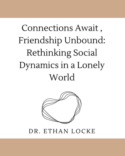Connections Await, Friendship Unbound : Rethinking Social Dynamics in a Lonely World