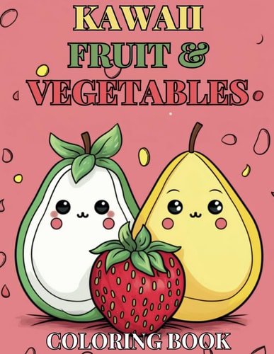 Kawaii Cute Fruit & Vegetable Children's Coloring Book Deliciously Cute Fruit & Veg Edition - Alluring 84 Unique Designs
