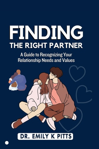 Finding the Right Partner A Guide to Recognizing Your Relationship Needs and Values