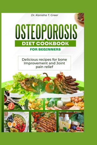 Osteoporosis Diet Cookbook for Beginners Delicious Recipes for Bone Improvement and Joint Pain Relief