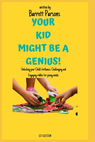 Your Kid Might Be a Genius Unlocking Your Child's Brilliance; Challenging and Engaging Riddles for Young Minds; 150 Riddles and Brain Teasers for Smart Kids, Boys, Age 8-12,9-12
