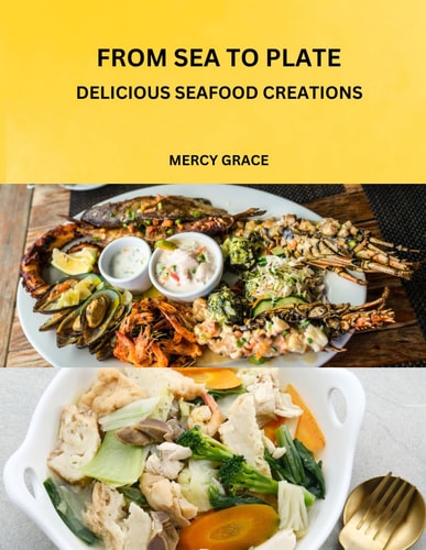 From Sea to Plate Delicious Seafood Creations
