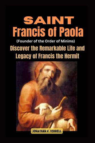 Saint Francis of Paola (Founder of the Order of Minims) Discover the Remarkable Life and Legacy of Francis the Hermit
