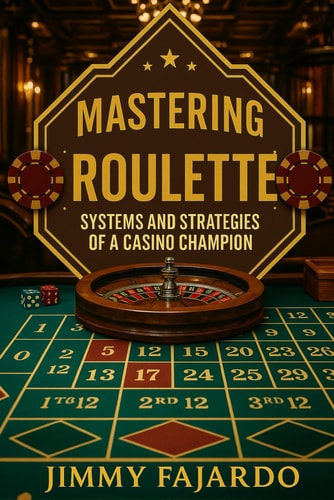 Mastering Roulette Systems and Strategies of a Casino Champion.