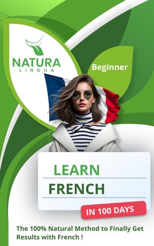 Learn French in 100 Days The 100% Natural Method to Finally Get Results with French ! (For Beginners)