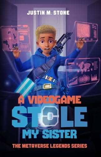A Videogame Stole My Sister - The Metaverse Legends Series Books 1-4
