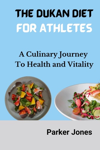 The Dukan Diet for Athletes A Culinary Journey to Health and Vitality