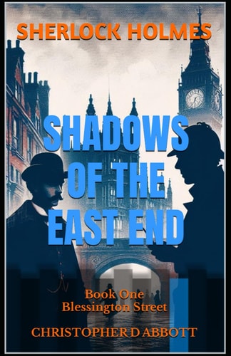 SHERLOCK HOLMES Shadows of the East End, Book One Blessington Street