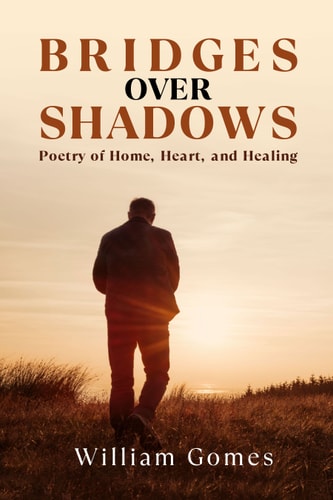 Bridges Over Shadows Poetry of Home, Heart, and Healing