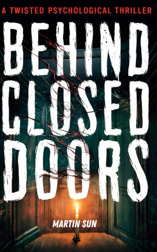 Behind Close Doors A Twisted Psychological Thriller