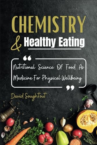 Chemistry And Healthy Eating Nutritional Science Of Food As Medicine For Physical Wellbeing