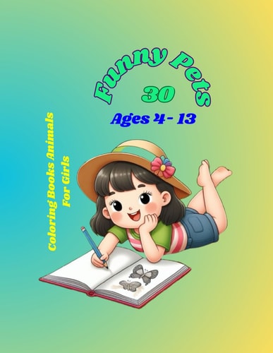 30 Funny Pets Coloring Books Animals For Girls Simple And Сharming Illustrations Of Pets For Creativity, For Kids Ages 4-13