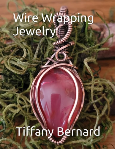 Wire Wrapping Jewelry Step-by-Step Instructions to Create a Beautiful Piece of Wearable Art Featuring a Teardrop Shaped Cabochon. "The Julia Pendant," Book #15 Wire Wrapping Jewelry Series