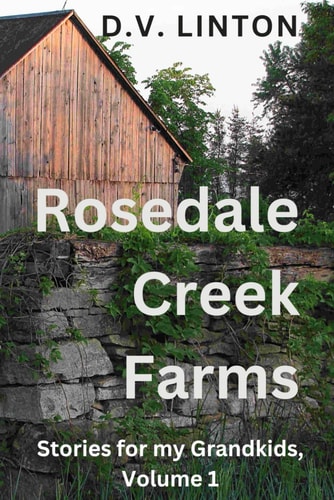 Rosedale Creek Farms Stories for My Grandkids, Volume 1