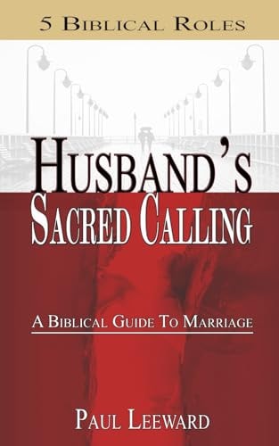 Husband's Sacred Calling 5 Biblical Roles - A Biblical Guide to Marriage