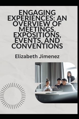 Engaging Experiences An Overview of Meetings, Expositions, Events, and Conventions
