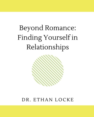 Beyond Romance : Finding Yourself in Relationships