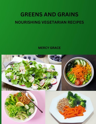 Greens and Grains Nourishing Vegetarian Recipes