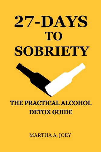 27-Days to Sobriety The Practical Alcohol Detox Guide