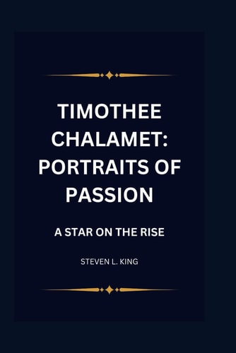 Timothee Chalamet Portraits of Passion: A Star on the Rise