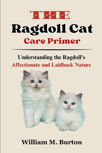 The Ragdoll Cat Care Primer Understanding the Ragdoll's Affectionate and Laidback Nature