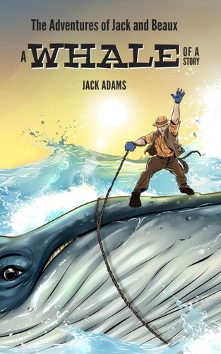 The Adventures of Jack and Beaux A Whale of a Story