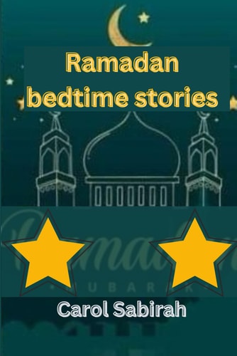 Ramadan Bedtime Stories Everything Your Children Need to Know about the Ramadan Prayer Period.